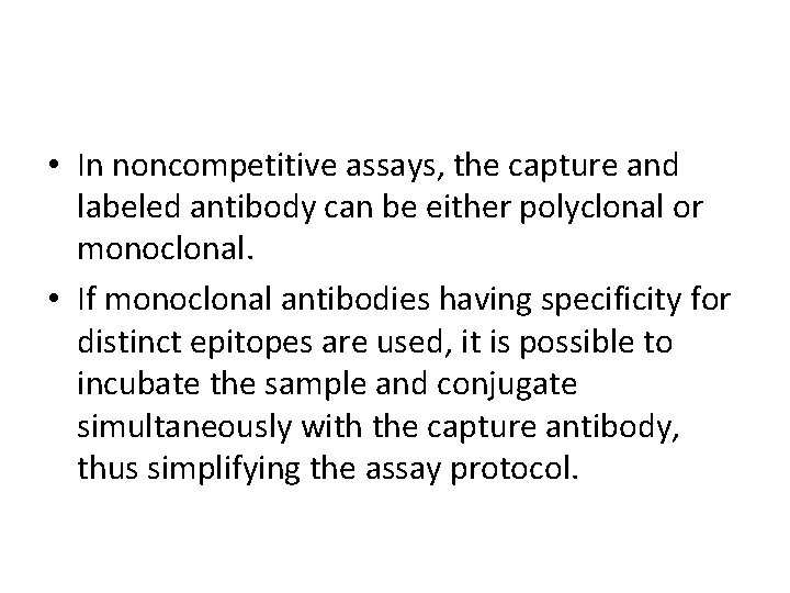  • In noncompetitive assays, the capture and labeled antibody can be either polyclonal