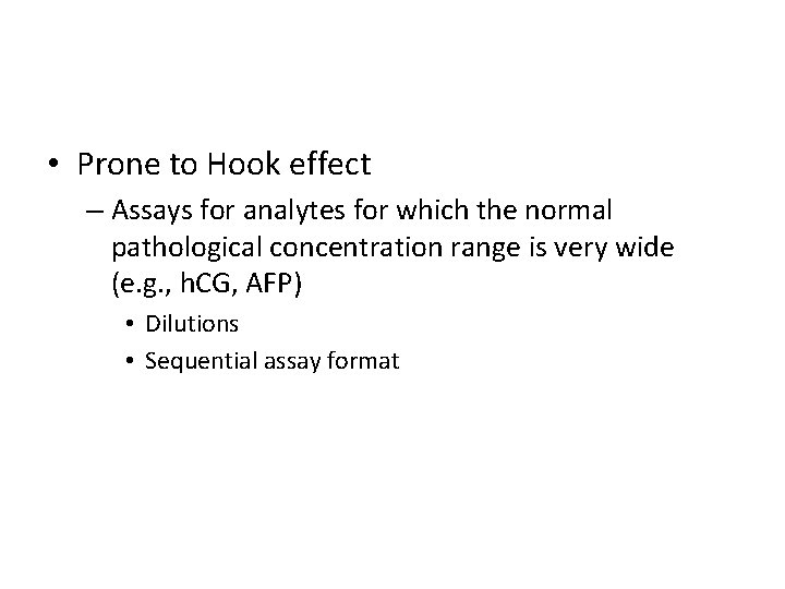  • Prone to Hook effect – Assays for analytes for which the normal