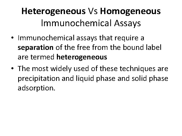 Heterogeneous Vs Homogeneous lmmunochemical Assays • Immunochemical assays that require a separation of the Heterogeneous Vs Homogeneous lmmunochemical Assays • Immunochemical assays that require a separation of the