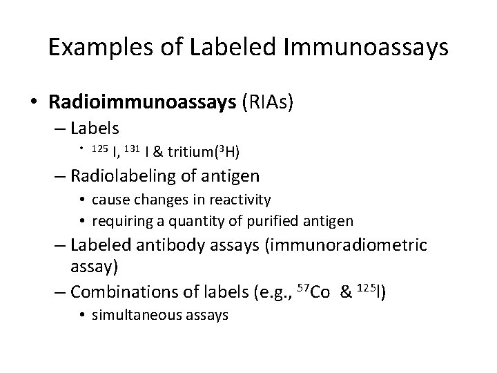 Examples of Labeled Immunoassays • Radioimmunoassays (RIAs) – Labels • 125 I, 131 I