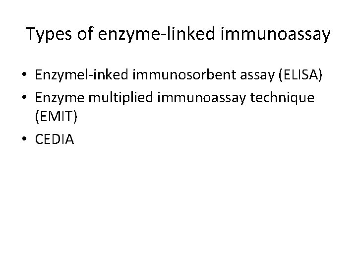 Types of enzyme-linked immunoassay • Enzymel-inked immunosorbent assay (ELISA) • Enzyme multiplied immunoassay technique