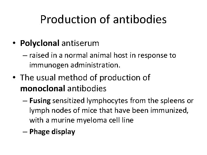 Production of antibodies • Polyclonal antiserum – raised in a normal animal host in Production of antibodies • Polyclonal antiserum – raised in a normal animal host in