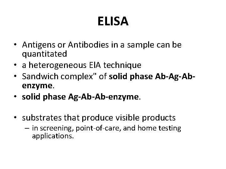 ELISA • Antigens or Antibodies in a sample can be quantitated • a heterogeneous