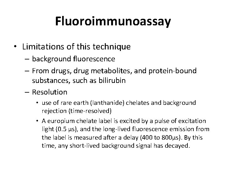Fluoroimmunoassay • Limitations of this technique – background fluorescence – From drugs, drug metabolites, Fluoroimmunoassay • Limitations of this technique – background fluorescence – From drugs, drug metabolites,