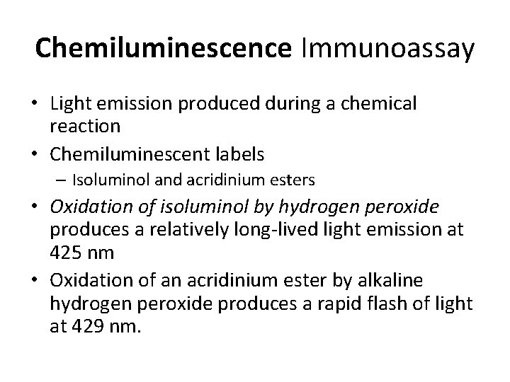 Chemiluminescence Immunoassay • Light emission produced during a chemical reaction • Chemiluminescent labels –