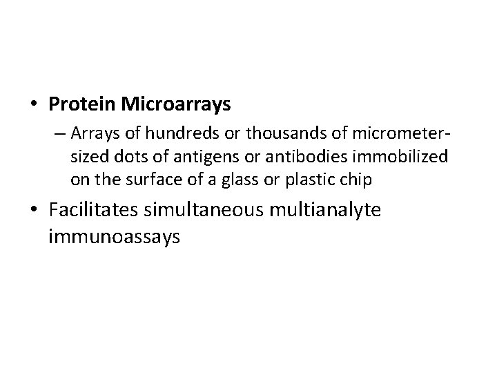  • Protein Microarrays – Arrays of hundreds or thousands of micrometersized dots of