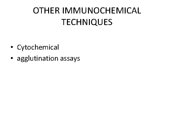 OTHER IMMUNOCHEMICAL TECHNIQUES • Cytochemical • agglutination assays 