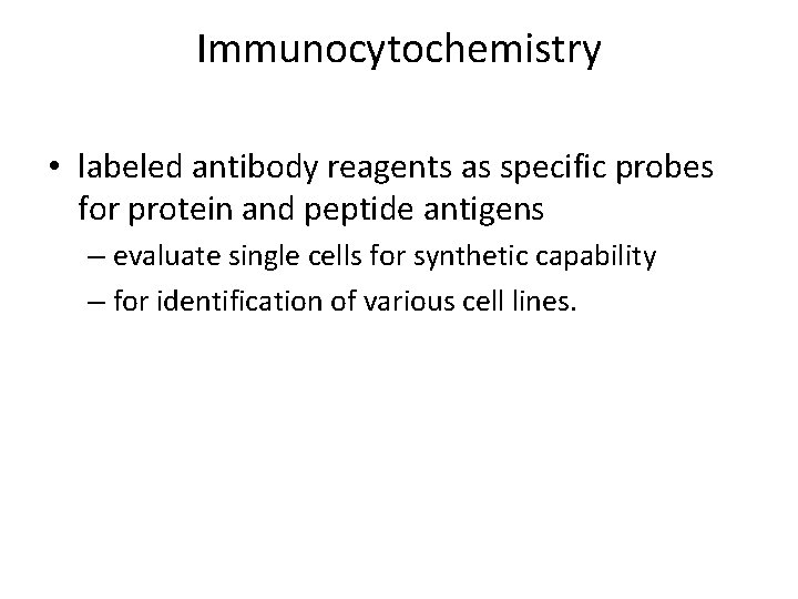 Immunocytochemistry • labeled antibody reagents as specific probes for protein and peptide antigens –