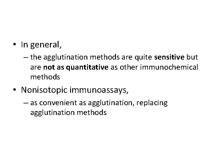  • In general, – the agglutination methods are quite sensitive but are not