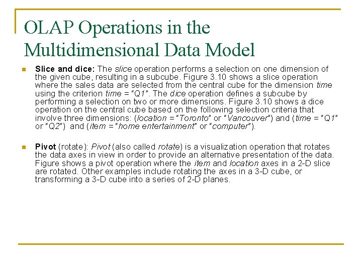 OLAP Operations in the Multidimensional Data Model n Slice and dice: The slice operation