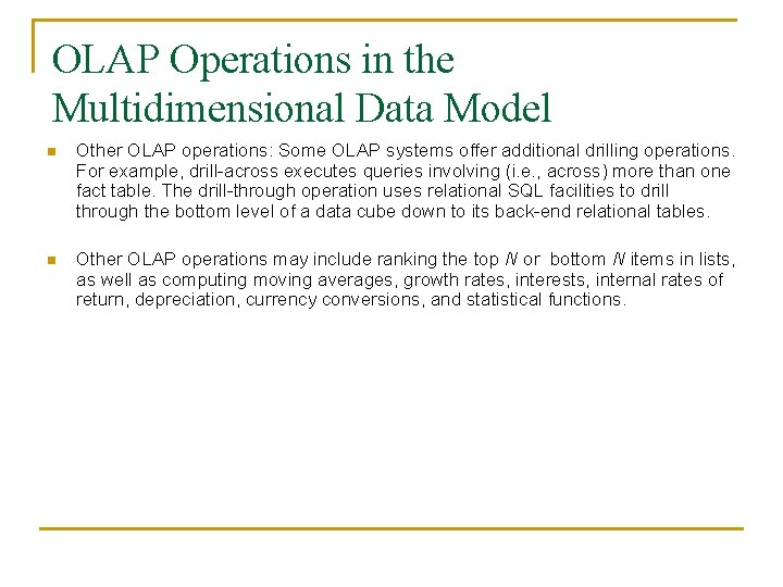 OLAP Operations in the Multidimensional Data Model n Other OLAP operations: Some OLAP systems