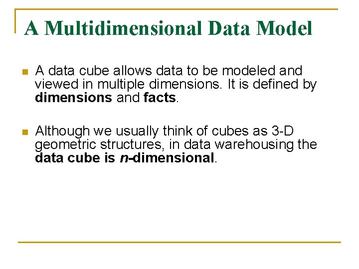 A Multidimensional Data Model n A data cube allows data to be modeled and