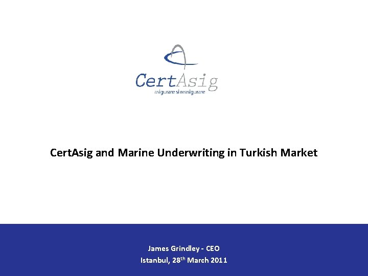 Cert. Asig and Marine Underwriting in Turkish Market James Grindley - CEO Istanbul, 28