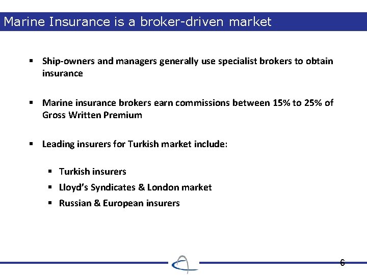 Marine Insurance is a broker-driven market § Ship-owners and managers generally use specialist brokers