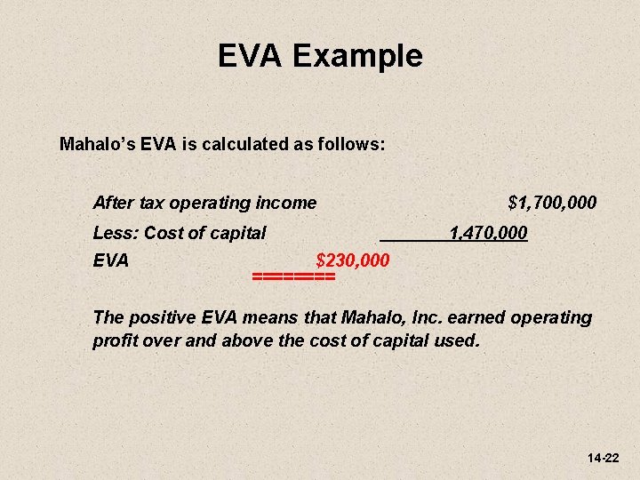 EVA Example Mahalo’s EVA is calculated as follows: After tax operating income Less: Cost