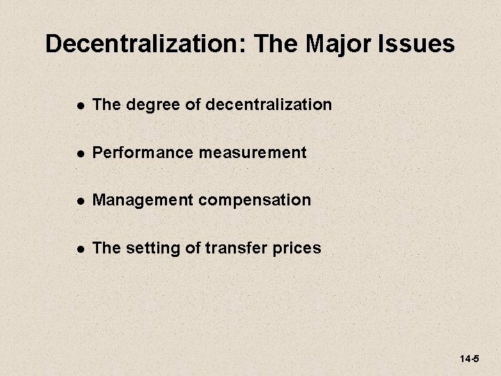 Decentralization: The Major Issues l The degree of decentralization l Performance measurement l Management