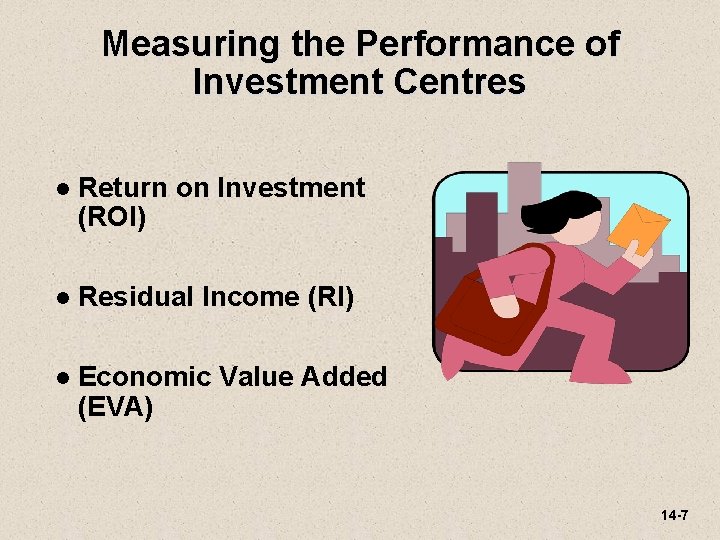 Measuring the Performance of Investment Centres l Return on Investment (ROI) l Residual Income