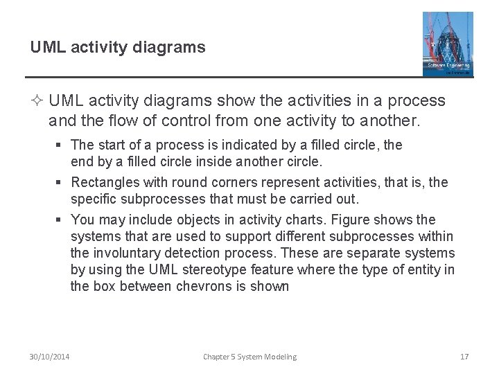 UML activity diagrams ² UML activity diagrams show the activities in a process and