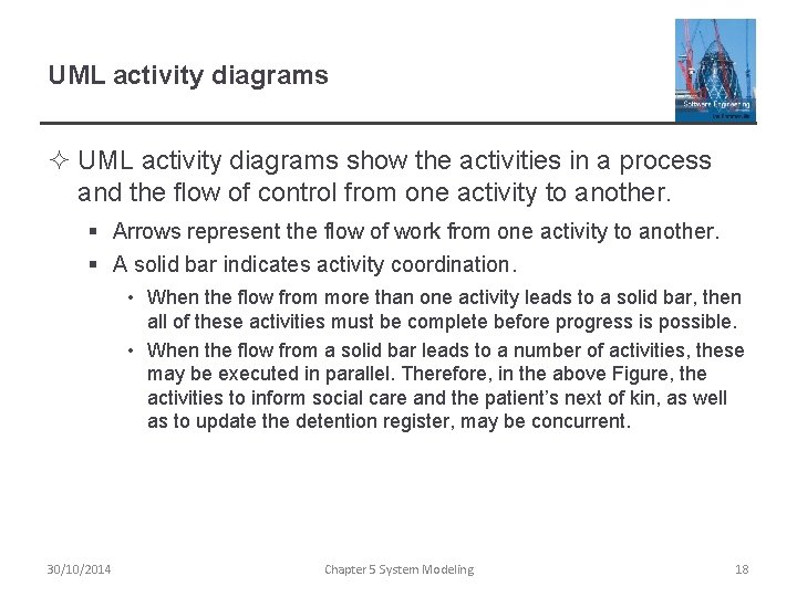 UML activity diagrams ² UML activity diagrams show the activities in a process and