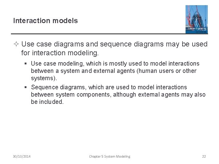 Interaction models ² Use case diagrams and sequence diagrams may be used for interaction