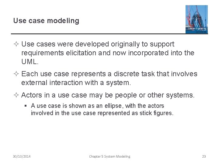 Use case modeling ² Use cases were developed originally to support requirements elicitation and