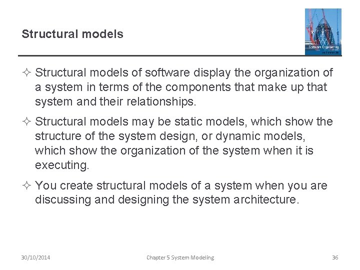 Structural models ² Structural models of software display the organization of a system in