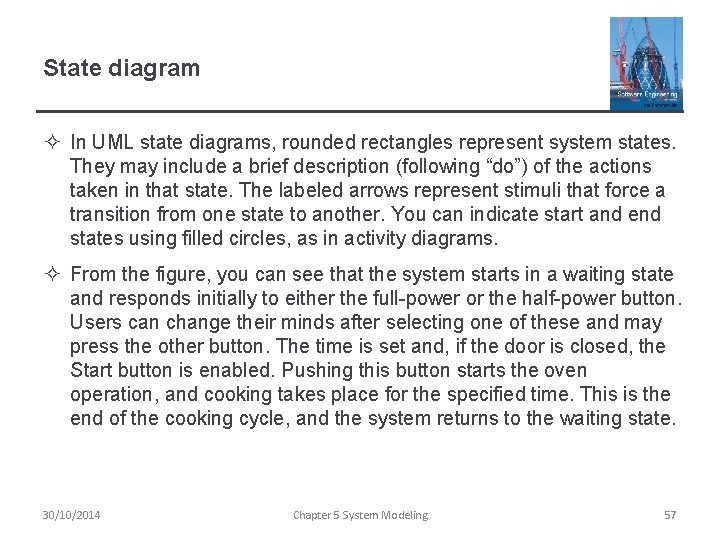 State diagram ² In UML state diagrams, rounded rectangles represent system states. They may