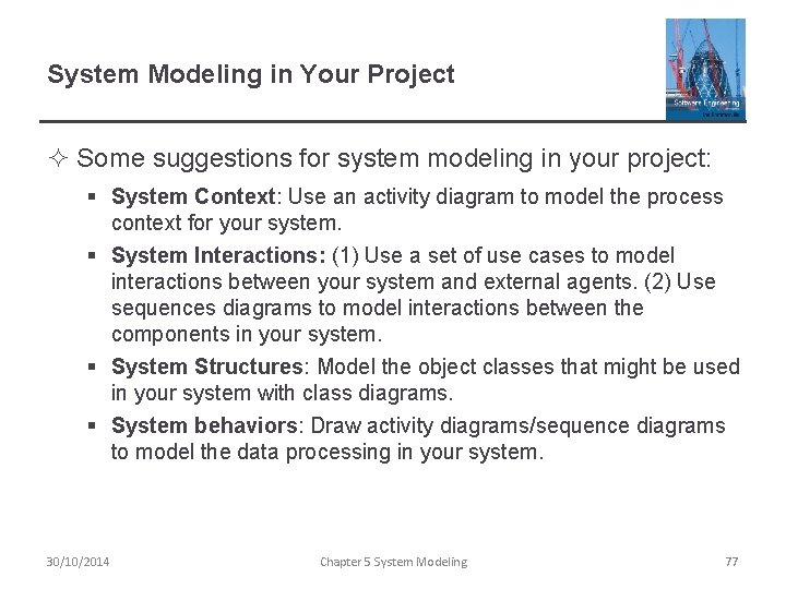 System Modeling in Your Project ² Some suggestions for system modeling in your project: