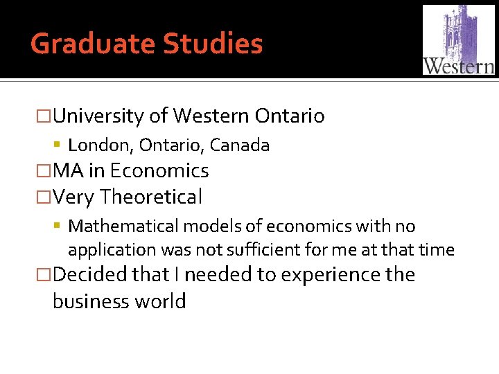Graduate Studies �University of Western Ontario London, Ontario, Canada �MA in Economics �Very Theoretical
