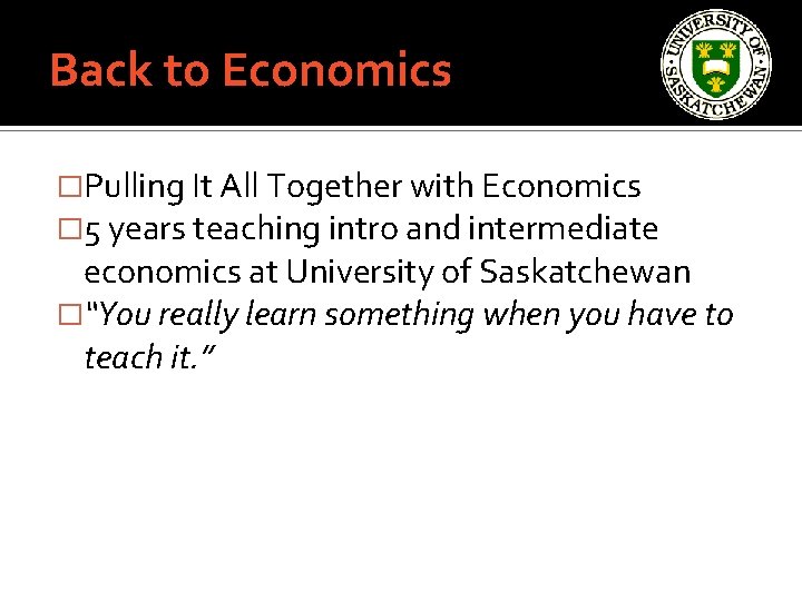 Back to Economics �Pulling It All Together with Economics � 5 years teaching intro