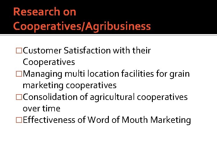 Research on Cooperatives/Agribusiness �Customer Satisfaction with their Cooperatives �Managing multi location facilities for grain