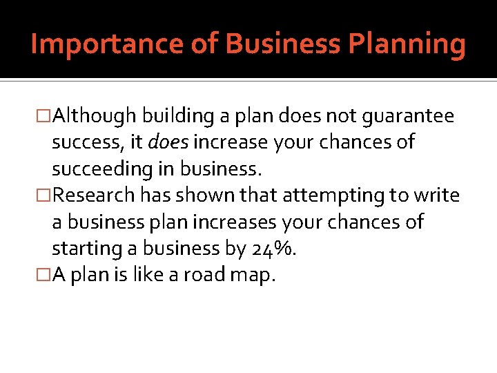 Importance of Business Planning �Although building a plan does not guarantee success, it does