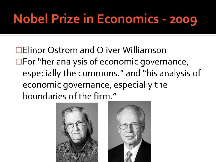 Nobel Prize in Economics - 2009 �Elinor Ostrom and Oliver Williamson �For “her analysis