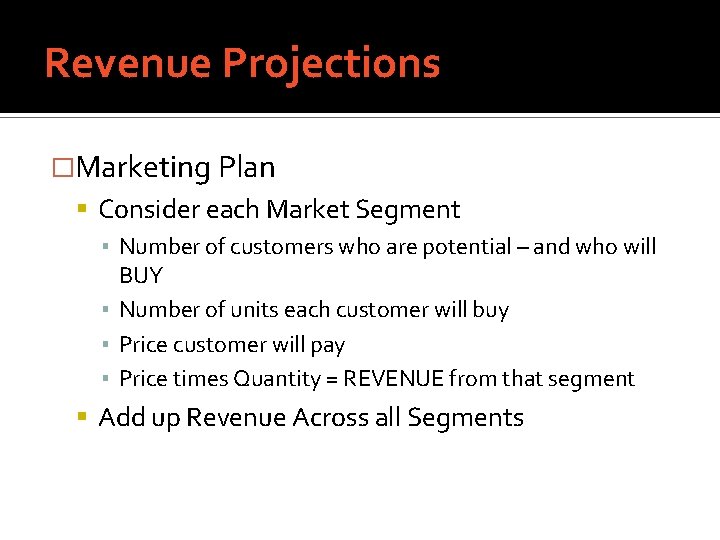 Revenue Projections �Marketing Plan Consider each Market Segment ▪ Number of customers who are