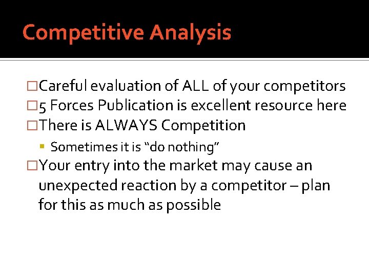 Competitive Analysis �Careful evaluation of ALL of your competitors � 5 Forces Publication is