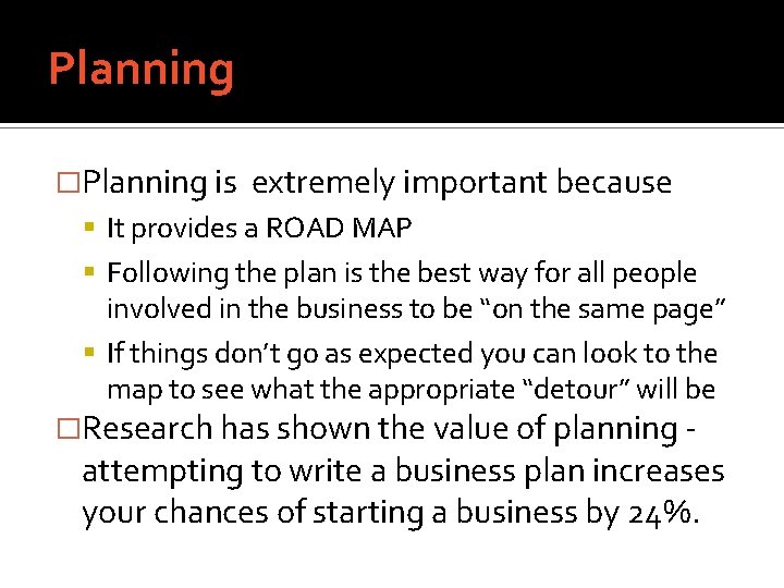 Planning �Planning is extremely important because It provides a ROAD MAP Following the plan
