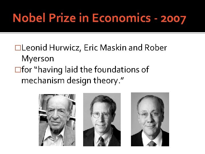 Nobel Prize in Economics - 2007 �Leonid Hurwicz, Eric Maskin and Rober Myerson �for