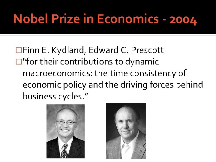 Nobel Prize in Economics - 2004 �Finn E. Kydland, Edward C. Prescott �“for their