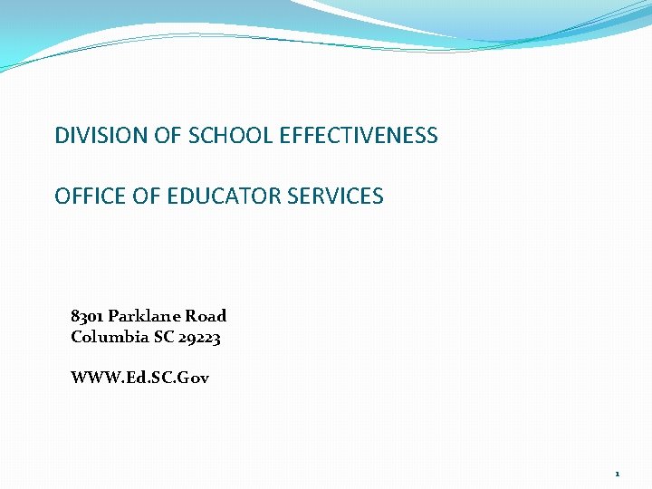 DIVISION OF SCHOOL EFFECTIVENESS OFFICE OF EDUCATOR SERVICES 8301 Parklane Road Columbia SC 29223