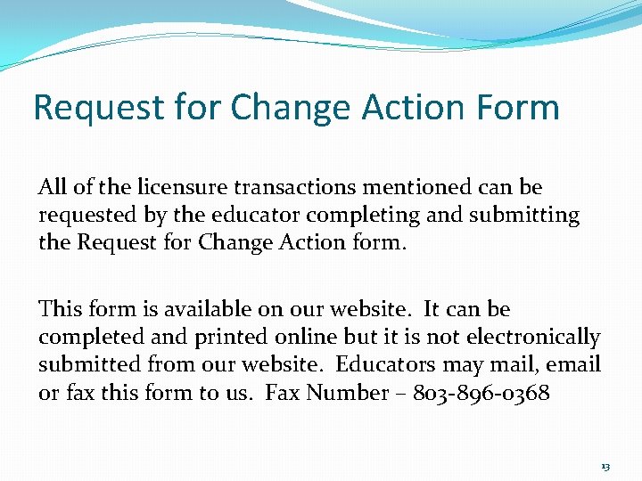 Request for Change Action Form All of the licensure transactions mentioned can be requested