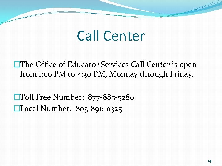 Call Center �The Office of Educator Services Call Center is open from 1: 00