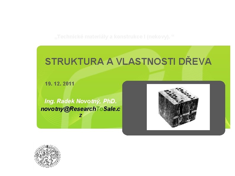 „Technické materiály a konstrukce I (nekovy). “ STRUKTURA A VLASTNOSTI DŘEVA 19. 12. 2011
