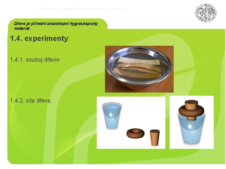 „Technické materiály a konstrukce I (nekovy). “ Dřevo je přírodní anizotropní hygroskopický materiál 1.