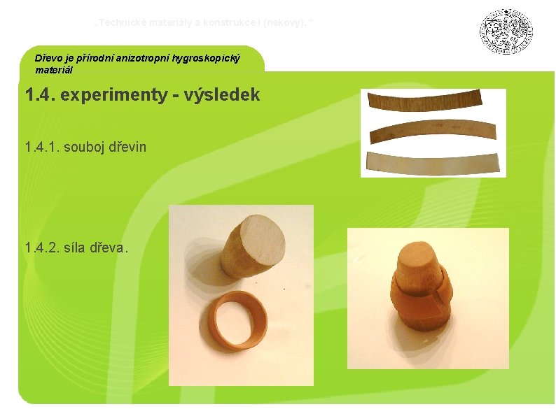 „Technické materiály a konstrukce I (nekovy). “ Dřevo je přírodní anizotropní hygroskopický materiál 1.