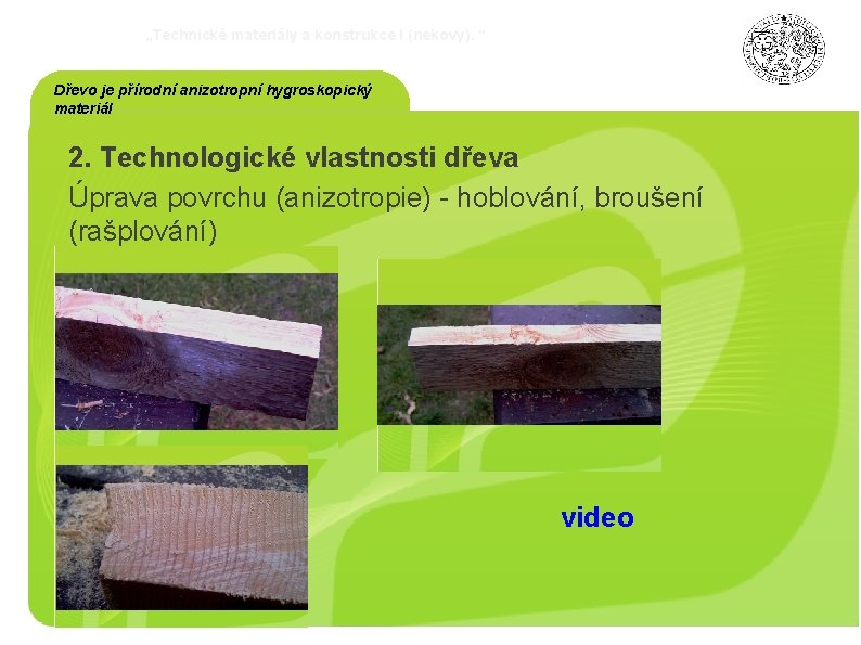 „Technické materiály a konstrukce I (nekovy). “ Dřevo je přírodní anizotropní hygroskopický materiál 2.