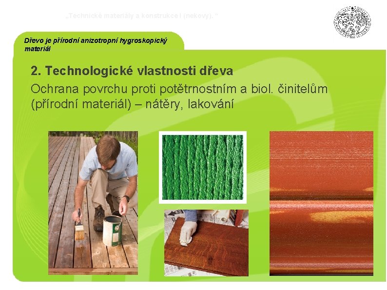 „Technické materiály a konstrukce I (nekovy). “ Dřevo je přírodní anizotropní hygroskopický materiál 2.