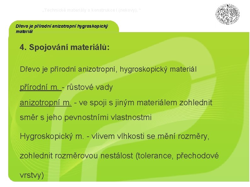„Technické materiály a konstrukce I (nekovy). “ Dřevo je přírodní anizotropní hygroskopický materiál 4.