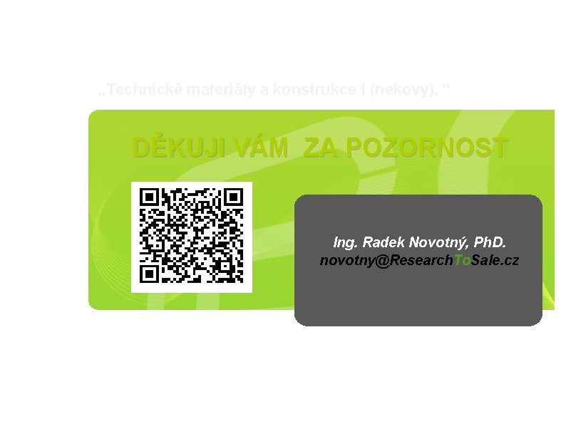 „Technické materiály a konstrukce I (nekovy). “ DĚKUJI VÁM ZA POZORNOST Ing. Radek Novotný,