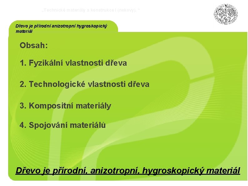 „Technické materiály a konstrukce I (nekovy). “ Dřevo je přírodní anizotropní hygroskopický materiál Obsah: