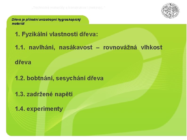 „Technické materiály a konstrukce I (nekovy). “ Dřevo je přírodní anizotropní hygroskopický materiál 1.